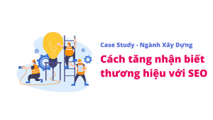 Case Study SEO Mảng Xây Dựng trong 4 tháng