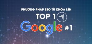 Yếu tố quan trọng đưa website nhanh lên TOP 1 GOOGLE