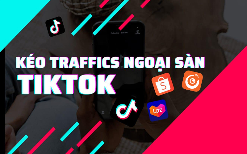 Dịch vụ quảng cáo kéo traffic ngoại sàn từ TikTok
