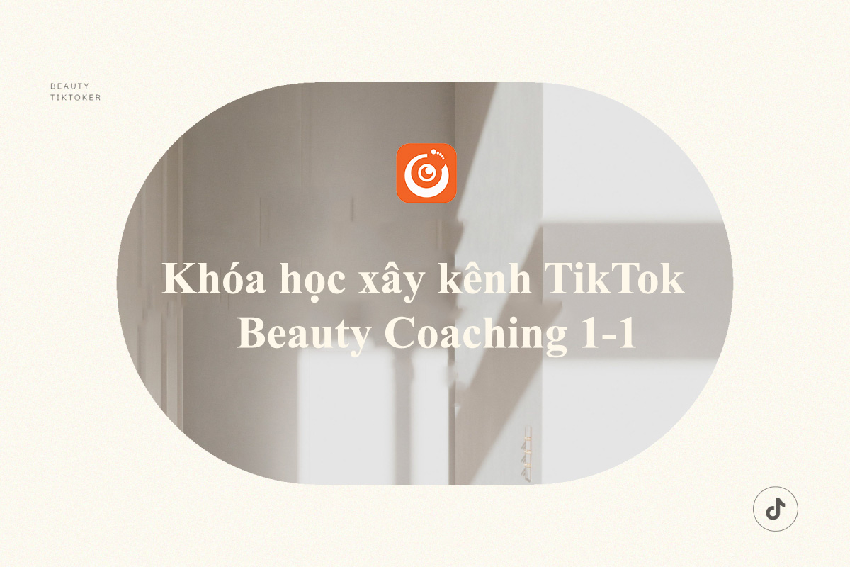 Khóa học xây kênh TikTok Beauty Coaching 1-1