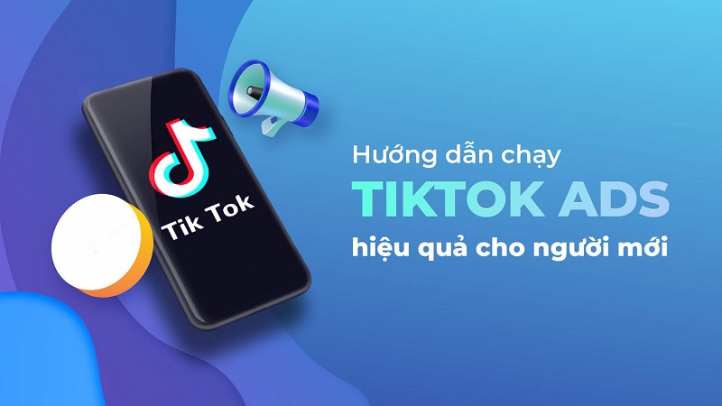 Quảng cáo Tiktok ads là gì? Hướng dẫn chạy TikTok ads hiệu quả