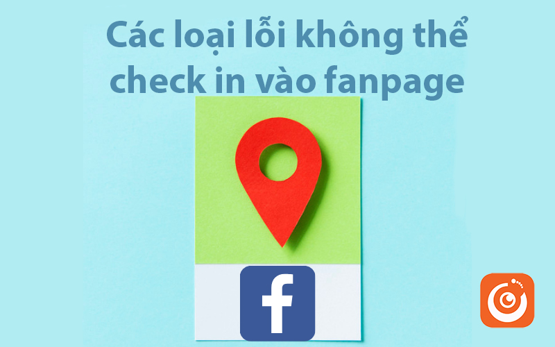 Lỗi không check in được fanpage và cách xử lý 2 Các loại lỗi khi không thể check in vào fanpage