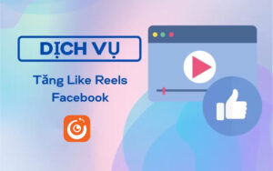 Dịch vụ tăng like reels Facebook